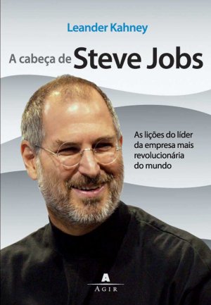 A Cabeça de Steve Jobs (Leander Kahney)