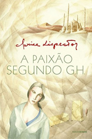 A paixão segundo G.H. (Clarice Lispector)