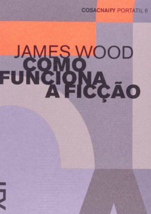 Como funciona a ficção (James Wood)