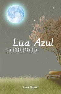 Lua Azul e a Terra Paralela (Leca Haine)