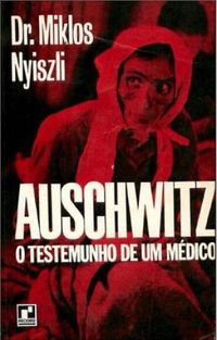 Auschwitz: O Testemunho de um Médico (Miklos Nyisli)