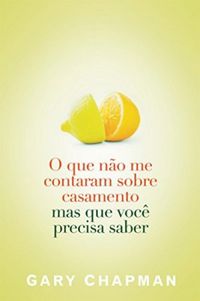 O que não me contaram sobre casamento mas que você precisa saber (Gary Chapman)