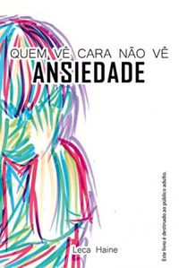 Quem Vê Cara Não Vê Ansiedade (Leca Haine)